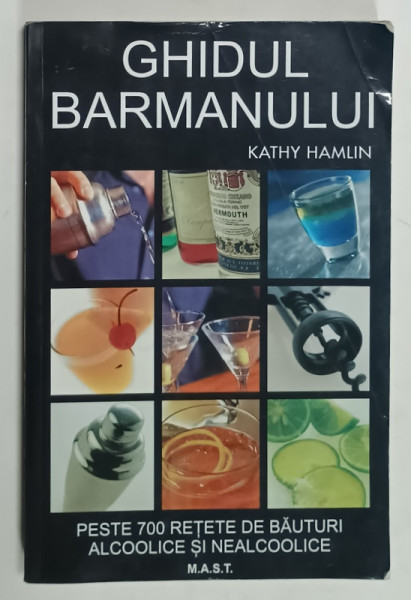 GHIDUL  BARMANULUI de KATHY HAMLIN , PESTE 700 DE RETETE DE BAUTURI ALCOOLICE SI NEALCOOLICE , 2018