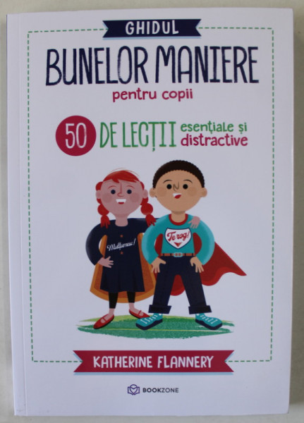 GHIDUL BUNELOR MANIERE PENTRU COPII , 50 DE LECTII ESENTIALE SI DISTRACTIVE de KATHERINE FLANNERY , ilustratii de JANE SANDERS , 2023
