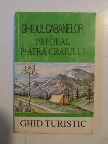 GHIDUL CABANELOR DIN PREDEAL SI PIATRA CRAIULUI , GHID TURISTIC INTOCMIT de VINICIU GAFITA , PETRE NEDEL , 1997