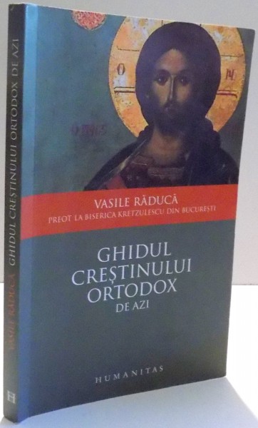 GHIDUL CRESTINULUI ORTODOX DE AZI de VASILE RADUCA , 2008
