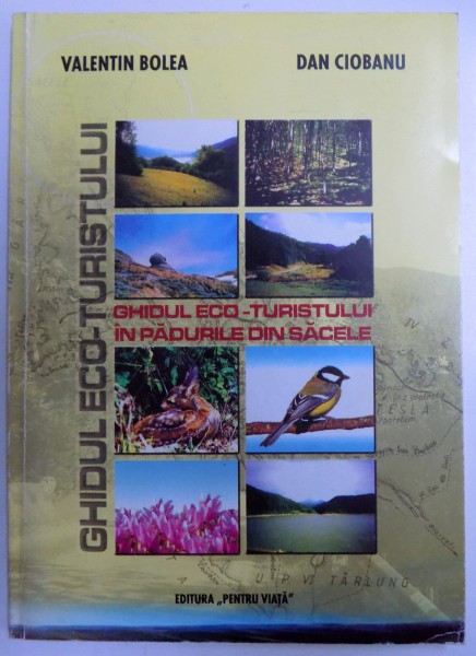 GHIDUL ECO - TURISTULUI IN PADURILE DIN SACELE de VALENTIN BOLEA si DAN CIOBANU , 2003 , DEDICATIE*