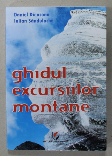 GHIDUL EXCURSIILOR MONTANE de DANIEL DIEACONU si IULIAN SANDULACHE , 2014
