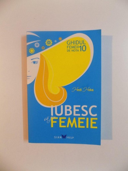 GHIDUL FEMEII DE NOTA 10 , IUBESC SA FIU FEMEIE de HEDI HOKA , 2015