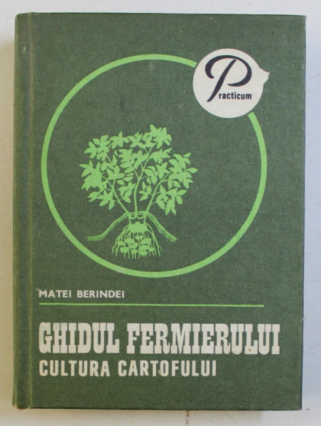 GHIDUL FERMIERULUI - CULTURA CARTOFULUI de MATEI BERINDEI , 1985