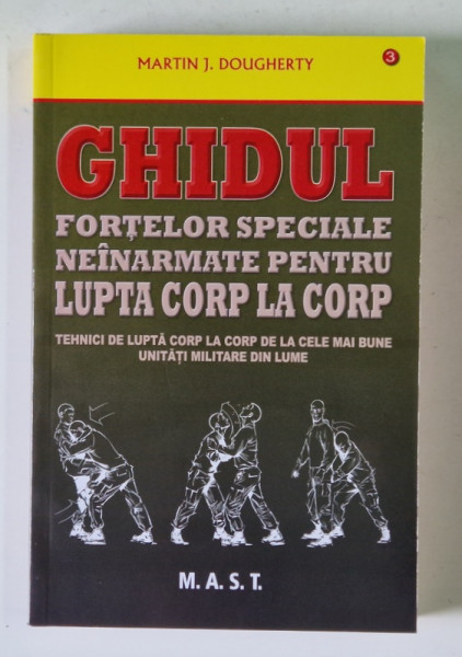 GHIDUL FORTELOR SPECIALE NEINARMATE PENTRU LUPTA CORP LA CORP , TEHNICI DE LUPTA CORP LA CORP DE LA CELE MAI BUNE UNITATI MILITARE DIN LUME de MARTIN J. DOUGHERTY , 2014