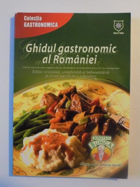 GHIDUL GASTRONOMIC AL ROMANIEI , 1200 DE RETETE DIN TOATE REGIUNILE ISTORICE ALE ROAMNIEI DE LA BUCATARIA DACICA LA CEA CONTEMPORANA , 2004