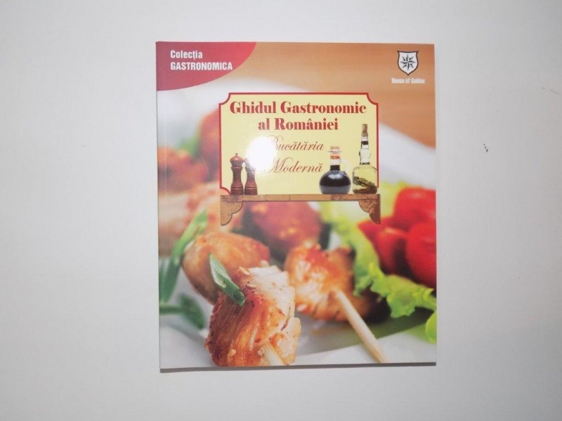 GHIDUL GASTRONOMIC AL ROMANIEI. BUCATARIA MODERNA  2010