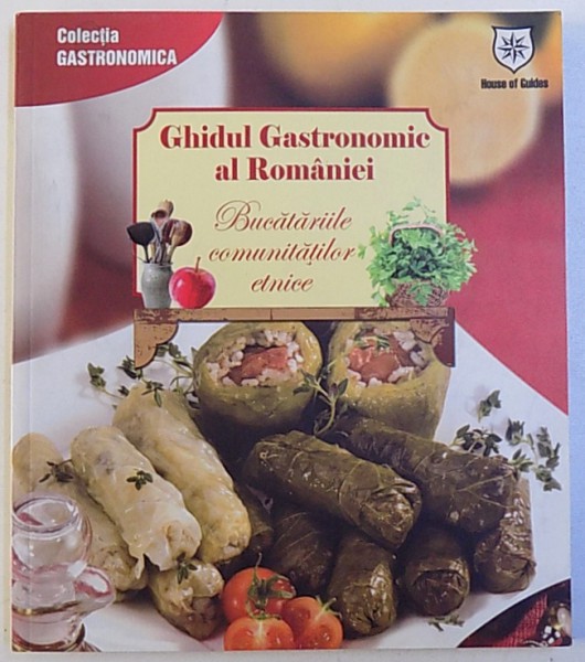 GHIDUL GASTRONOMIC AL ROMANIEI  -  BUCATARIILE COMUNITATILOR ETNICE de VALENTINA IORDAN , 2010