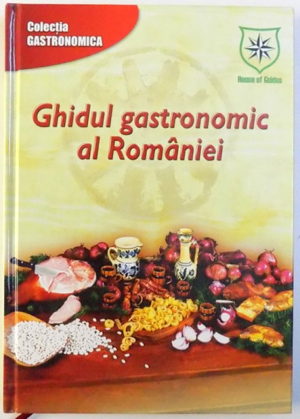 GHIDUL GASTRONOMIC AL ROMANIEI , coordonator MANUELA GHIDICEANU , 2002