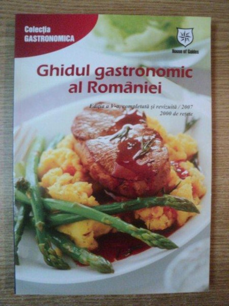 GHIDUL GASTRONOMIC AL ROMANIEI , ED. a V a , completata si revizuita  , 2000 DE RETETE