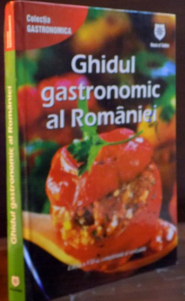GHIDUL GASTRONOMIC AL ROMANIEI , EDITIA A VII A COMPLETATA SI REVIZUITA , 2009
