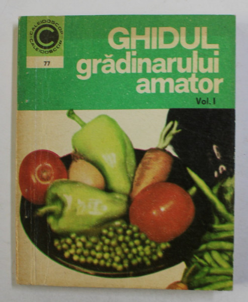 GHIDUL GRADINARULUI AMATOR , VOLUMUL I de N. LUPSA si ST. BALANESCU , 1975
