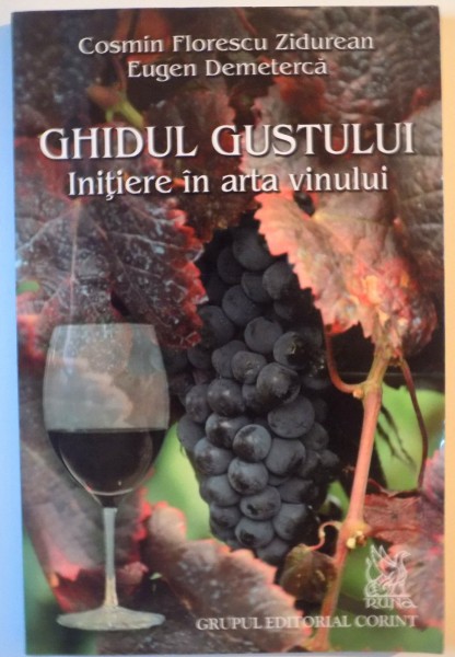 GHIDUL GUSTULUI, INITIERE IN ARTA VINULUI de COSMIN FLORESCU ZIDUREAN, EUGEN DEMETERCA, 2007