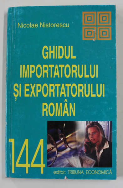 GHIDUL IMPORTATORULUI SI EXPORTATORULUI ROMAN de NICOLAE NISTORESCU , 2000