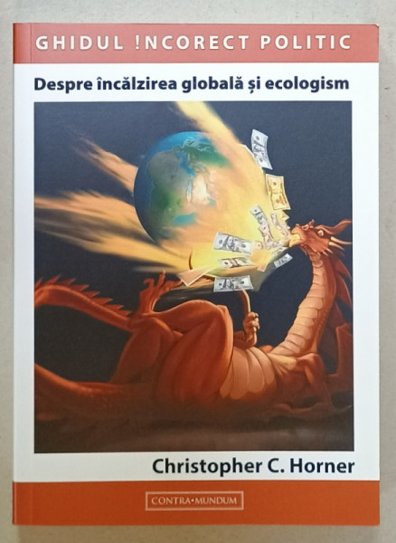 GHIDUL INCORECT POLITIC , DESPRE INCALZIREA GLOBALA SI ECOLOGISM de CHRISTOPHER C. HORNER ,  2020