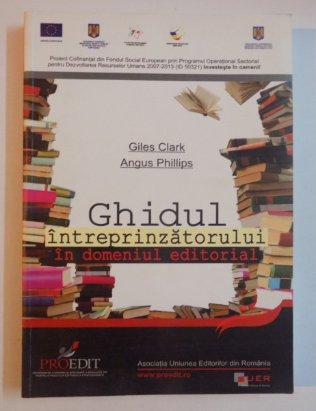 GHIDUL INTREPRINZATORULUI IN DOMENIUL EDITORIAL de GILES CLARK SI ANGUS PHILLIPS , 2012