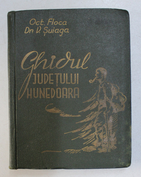 GHIDUL JUDETULUI HUNEDOARA CU 112 ILUSTRATIUNI - OCTAVIA FLOCA/ VICTOR SUIAGA -DEVA 1936