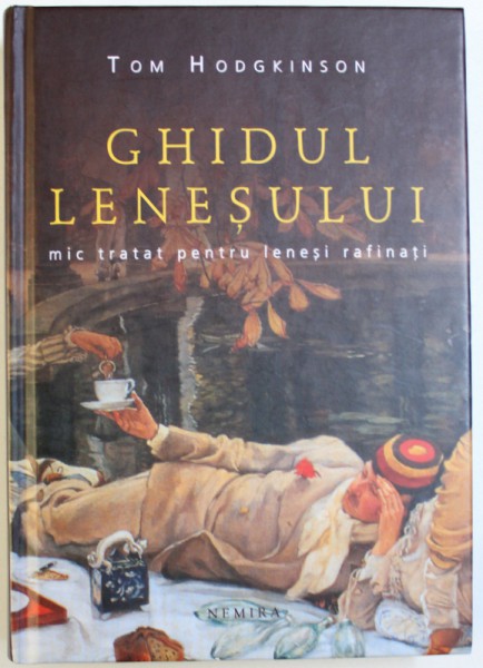 GHIDUL LENESULUI , MIC TRATAT PENTRU LENESI RAFINATI , EDITIA A II - A de TOM HODGKINSON , 2011 *EDITIE CARTONATA
