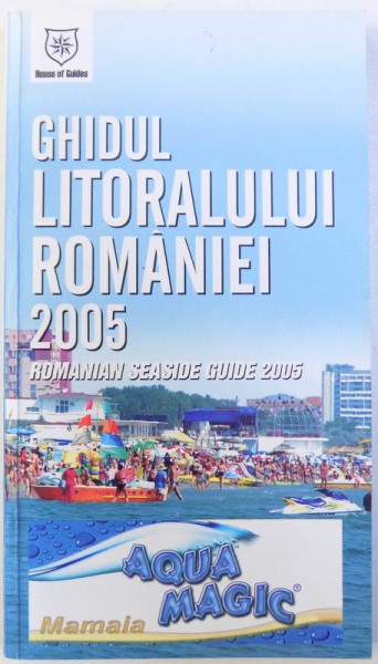 GHIDUL LITORALULUI ROMANIEI 2005 - ROMANIAN SEASIDE  GUIDE ( EDITIE BILINGVA ROMANA  - ENGLEZA ) , 2005