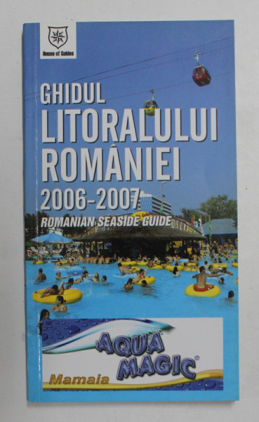 GHIDUL LITORALULUI ROMANIEI 2006 - 2007 - ROMANIAN SEASIDE GUIDE , 2006 - 2007