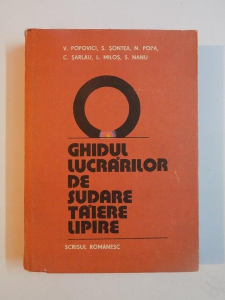 GHIDUL LUCRARILOR DE SUDARE , TAIERE, LIPIRE de V. POPOVICI... S. NANU , 1984, COTORUL ESTE LIPIT CU SCOCI