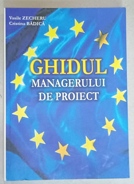 GHIDUL MANAGERULUI DE PROIECT de VASILE ZECHERU si CRISTINA BADICA , 2013