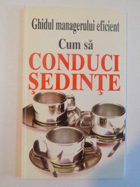 GHIDUL MANAGERULUI EFICIENT , CUM SA CONDUCI SEDINTE de KATE KEENAN , 1998