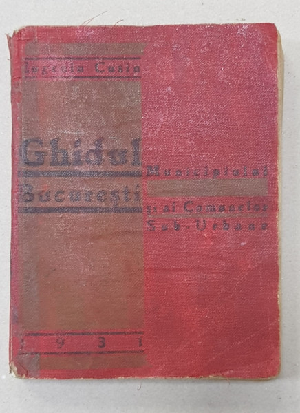 Ghidul municipiului Bucuresti si al comunelor sub urbane de  Eugeniu Cusin - Bucuresti, 1931