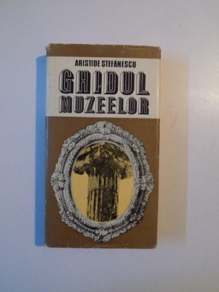 GHIDUL MUZEELOR de ARISTIDE STEFANESCU , 1984