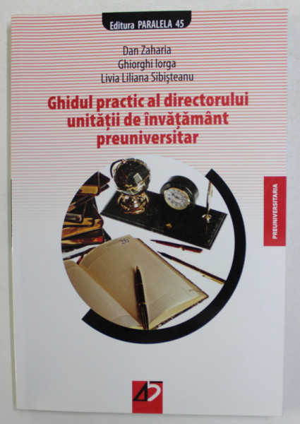 GHIDUL  PRACTIC AL DIRECTORULUI UNITATII DE INVATAMANT PREUNIVERSITAR de DAN ZAHARIA ..LIVIA LILIANA SIBISTEANU , 2008