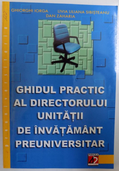 GHIDUL PRACTIC AL DIRECTORULUI UNITATII DE INVATAMANT PREUNIVERSITAR de GHIOGHI IORGA..DAN ZAHARIA , 2003