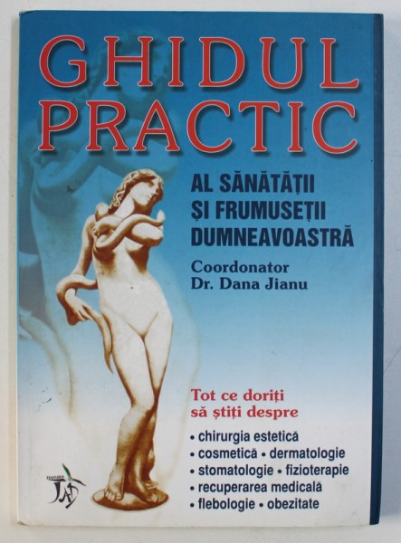 GHIDUL PRACTIC AL SANATATII SI FRUMUSETII DUMNEAVOASTRA de DANA JIANU, 2005