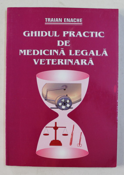 GHIDUL PRACTIC DE MEDICINA LEGALA VETERINARA de TRAIAN ENACHE , 2005