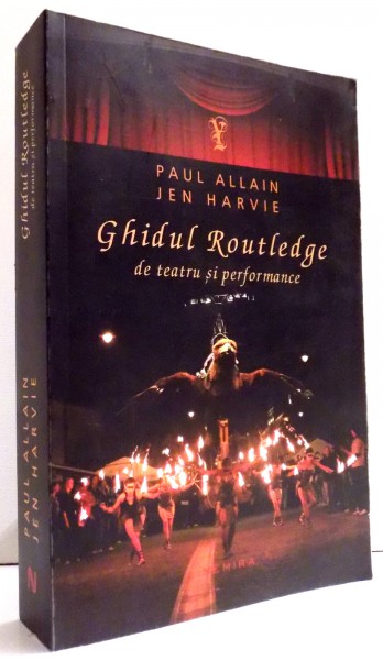 GHIDUL ROUTLEDGE DE TEATRU SI PERFORMANCE by PAUL ALLAIN , JEN HARVIE , 2006 * PREZINTA SUBLINIERI CU PIXUL