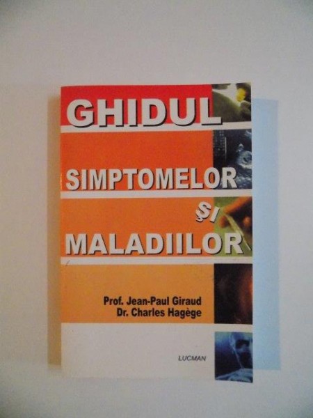 GHIDUL SIMPTOMELOR SI MALADIILOR de JEAN - PAUL GIRAUD , CHARLES HAGEGE