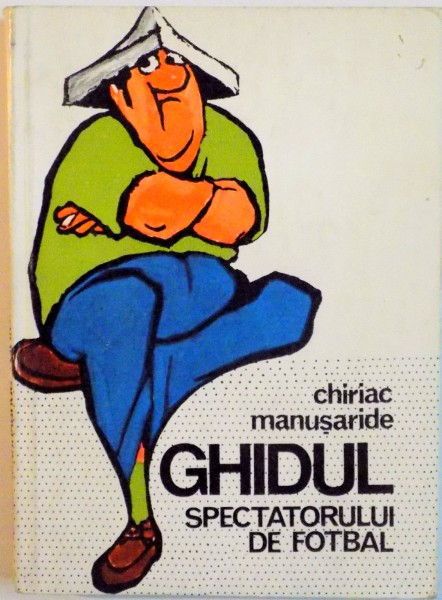 GHIDUL SPECTATORULUI DE FOTBAL de CHIRIAC MANUSARIDE, COPERTA SI CARICATURILE de MATTY ASLAN, 1978