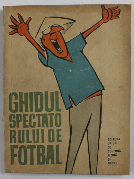 GHIDUL SPECTATORULUI DE FOTBAL de PETRE GATU , desenele de MATTY , 1963 , COPERTA CU PETE SI URME DE UZURA