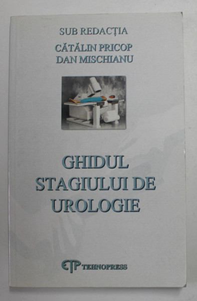 GHIDUL STAGIULUI DE UROLOGIE , SUB REDACTIA CATALIN POP si DAN MISCHIANU , 2005