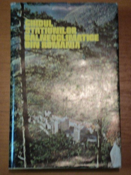 GHIDUL STATIUNILOR BALNEOCLIMATERICE DIN ROMANIA- BUC.1978