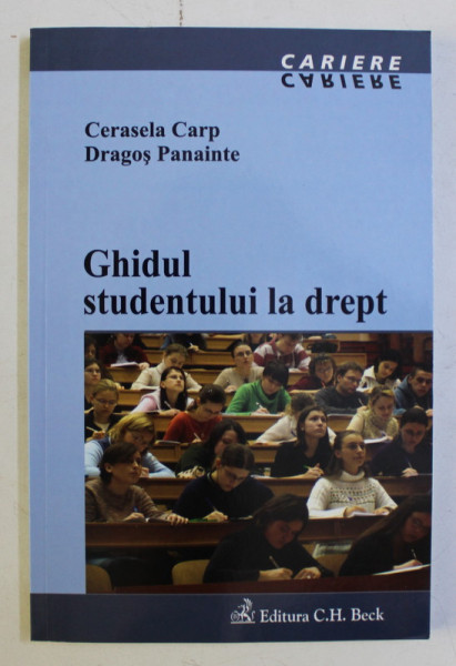 GHIDUL STUDENTULUI LA DREPT de CERASELA CARP , DRAGOS PANAINTE , 2006