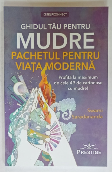 GHIDUL TAU PENTRU MUDRE , PACHETUL PENTRU VIATA MODERNA de SWAMI SARADANANDA ,  2022