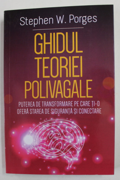GHIDUL TEORIEI POLIVAGALE - PUTEREA DE TRANSFORMARE PE CARE TI- O OFERA STAREA DE SIGURANTA SI CONECTARE de STEPHEN W. PORGES , 2022