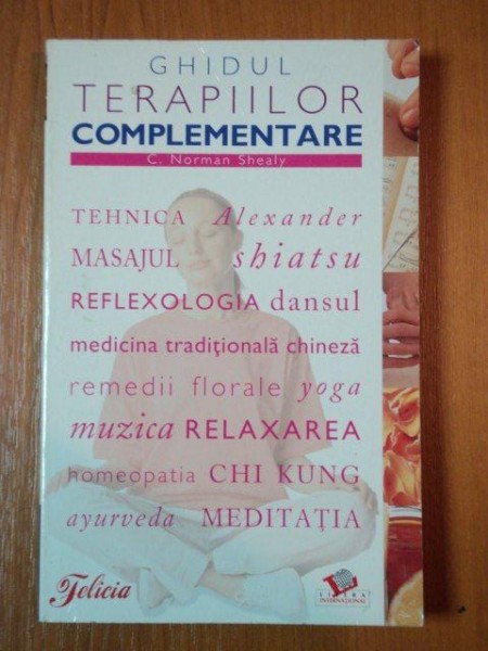 GHIDUL TERAPIILOR COMPLEMENTARE de C. NORMAN SHEALY  2009