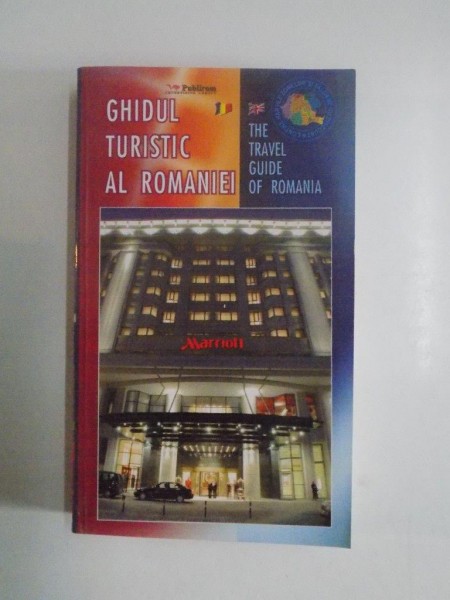 GHIDUL TURISTIC AL ROMANIEI , THE TRAVEL GUIDE OF ROMANIA de SILVIA IONESCU, 2003