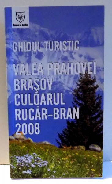 GHIDUL TURISTIC VALEA PRAHOVEI BRASOV CULOARUL RUCAR - BRAN 2009, EDITIA A IV  -A REVIZUITA 2008