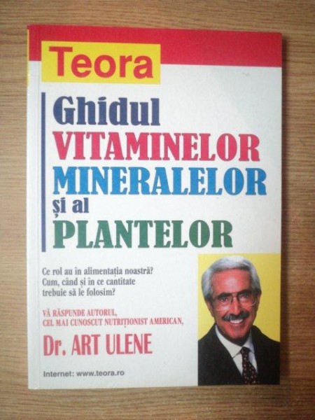 GHIDUL VITAMINELOR , MINERALELOR SI AL PLANTELOR de DR. ART ULENE *MINIMA UZURA