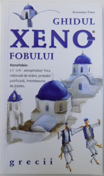 GHIDUL XENOFOBULUI : GRECII de ALEXANDRA FIADA , 2009