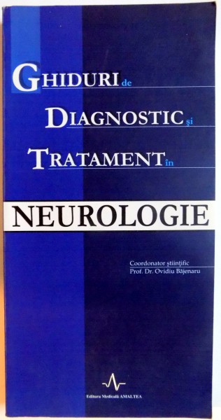 GHIDURI DE DIAGNOSTIC SI TRATAMENT IN NEUROLOGIE de OVIDIU BAJENARU , 2005