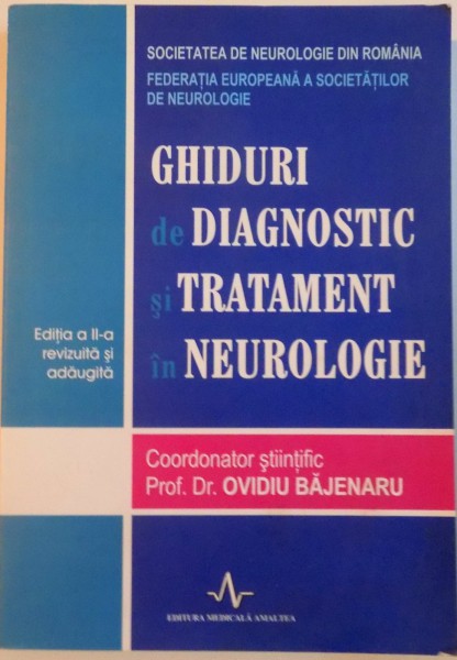 GHIDURI DE DIAGNOSTIC SI TRATAMENT IN NEUROLOGIE, EDITIA A II - A REVIZUITA SI ADAUGITA de OVIDIU BAJENARU, 2010