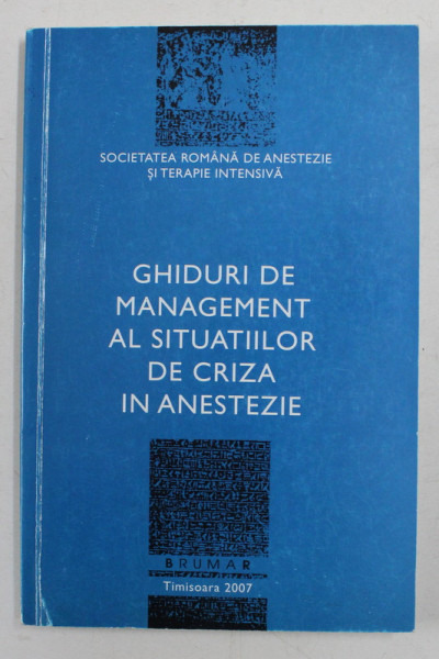 GHIDURI DE MANAGEMENT AL SITUATIILOR DE CRIZA IN ANESTEZIE de DOREL SANDESC ...AUREL MOGOSEANU , 2007